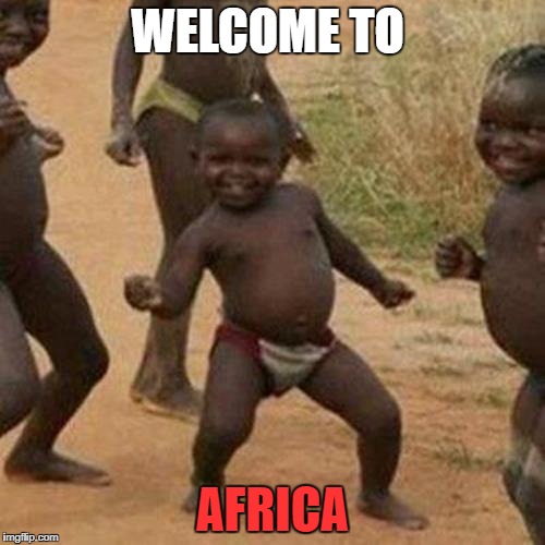 Third World Success Kid Meme | WELCOME TO; AFRICA | image tagged in memes,third world success kid | made w/ Imgflip meme maker