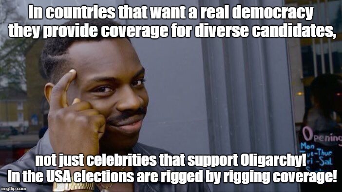 Roll Safe Think About It Meme | In countries that want a real democracy they provide coverage for diverse candidates, not just celebrities that support Oligarchy! In the USA elections are rigged by rigging coverage! | image tagged in memes,roll safe think about it | made w/ Imgflip meme maker