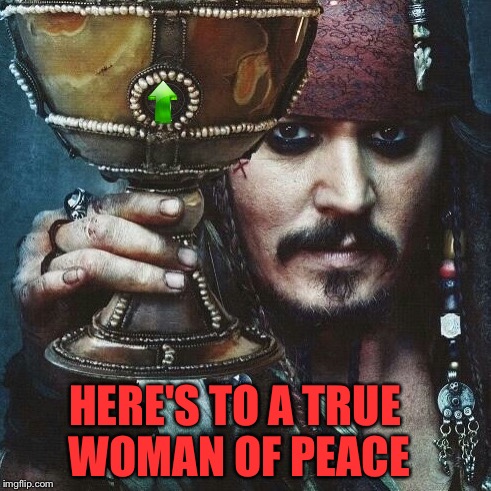 HERE'S TO A TRUE WOMAN OF PEACE | made w/ Imgflip meme maker