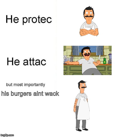 he protec | his burgers aint wack | image tagged in he protec | made w/ Imgflip meme maker