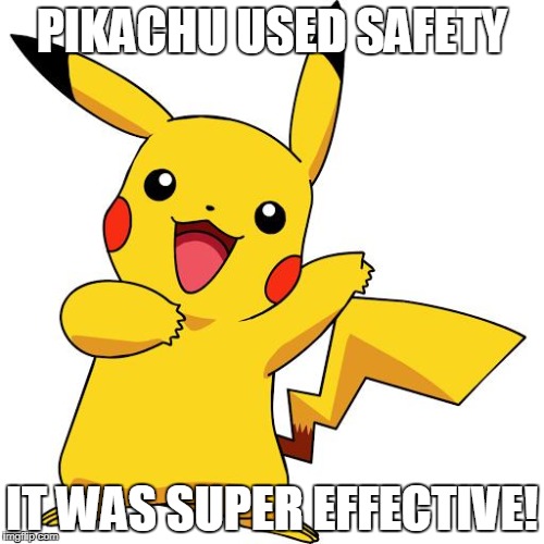 Pikachu | PIKACHU USED SAFETY; IT WAS SUPER EFFECTIVE! | image tagged in pikachu | made w/ Imgflip meme maker