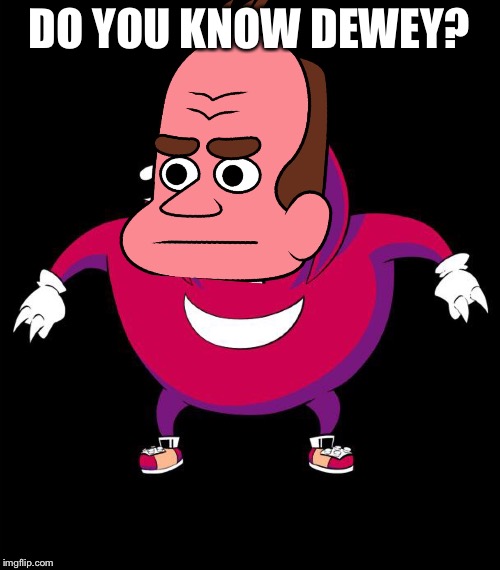 MAY-or DEW-ey | DO YOU KNOW DEWEY? | image tagged in memes,do you know the way,steven universe,ugandan knuckles,mayor dewey,sonic | made w/ Imgflip meme maker