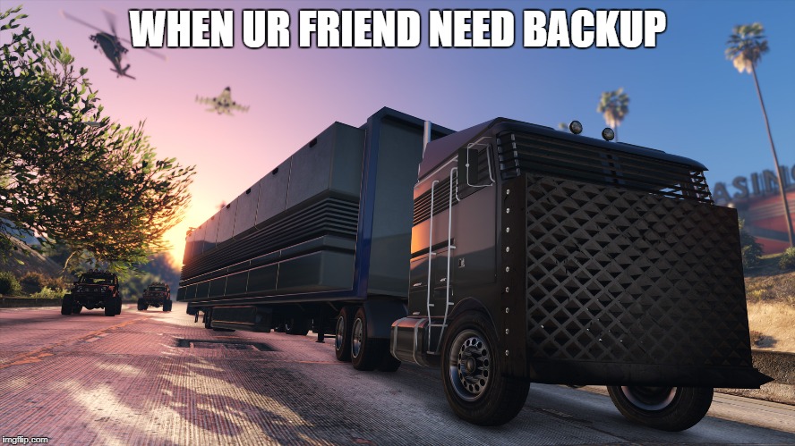WHEN UR FRIEND NEED BACKUP | image tagged in when ur friend need backup | made w/ Imgflip meme maker