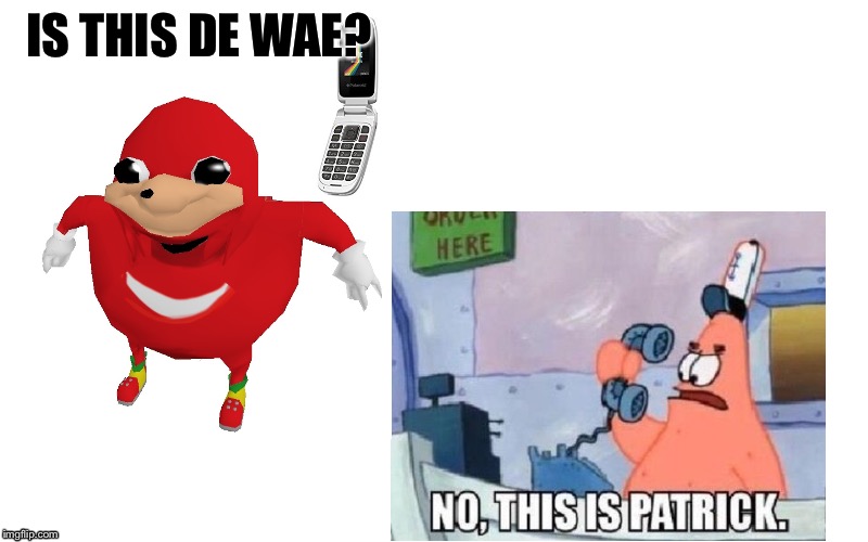 De Wae | IS THIS DE WAE? | image tagged in ugandan knuckles,no this is patrick,spongebob,funny | made w/ Imgflip meme maker