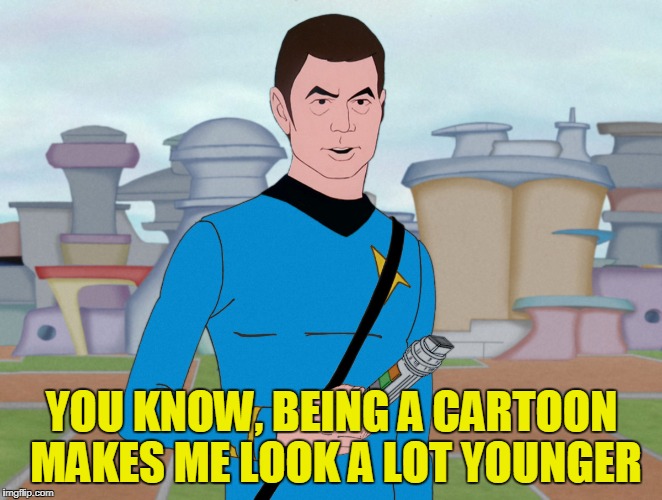 YOU KNOW, BEING A CARTOON MAKES ME LOOK A LOT YOUNGER | made w/ Imgflip meme maker