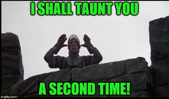 I SHALL TAUNT YOU A SECOND TIME! | made w/ Imgflip meme maker
