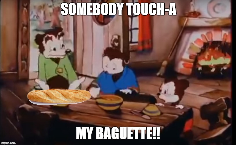 SOMEBODY TOUCH-A; MY BAGUETTE!! | made w/ Imgflip meme maker