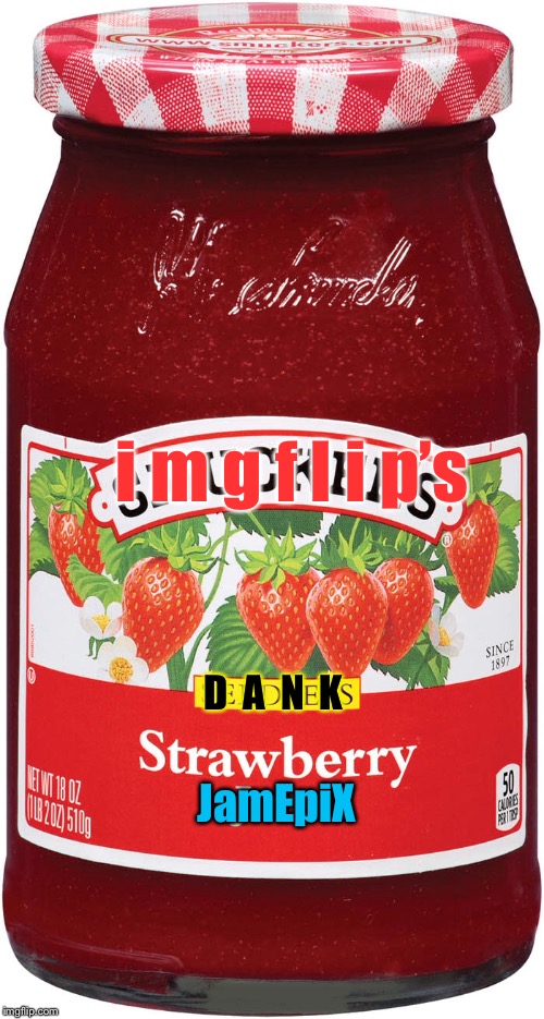 Imgflip’s DANK Strawberry JamEpiX | i m g f l i p’s; D  A  N  K; JamEpiX | image tagged in jamepix,imgflip,dank,strawberry | made w/ Imgflip meme maker