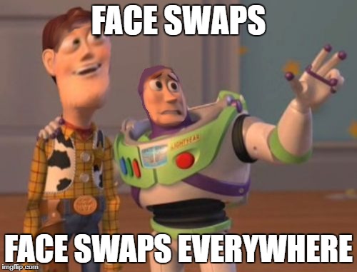 face swap | FACE SWAPS; FACE SWAPS EVERYWHERE | image tagged in x x everywhere,memes,funny,face swap,face,swap | made w/ Imgflip meme maker