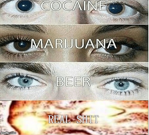 Drugs and REAL SHIT | image tagged in real shit,sleeping shaq / real shit,drugs,eyes,cancerous | made w/ Imgflip meme maker