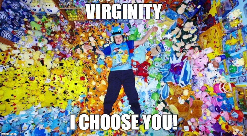 My feeble attempt at this "Geek Week" | VIRGINITY; I CHOOSE YOU! | image tagged in pokemon | made w/ Imgflip meme maker