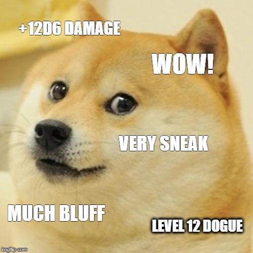 Doge Meme | +12D6 DAMAGE; WOW! VERY SNEAK; MUCH BLUFF; LEVEL 12 DOGUE | image tagged in memes,doge | made w/ Imgflip meme maker