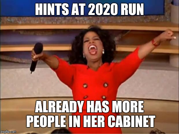 Oprah You Get A Meme | HINTS AT 2020 RUN; ALREADY HAS MORE PEOPLE IN HER CABINET | image tagged in memes,oprah you get a | made w/ Imgflip meme maker