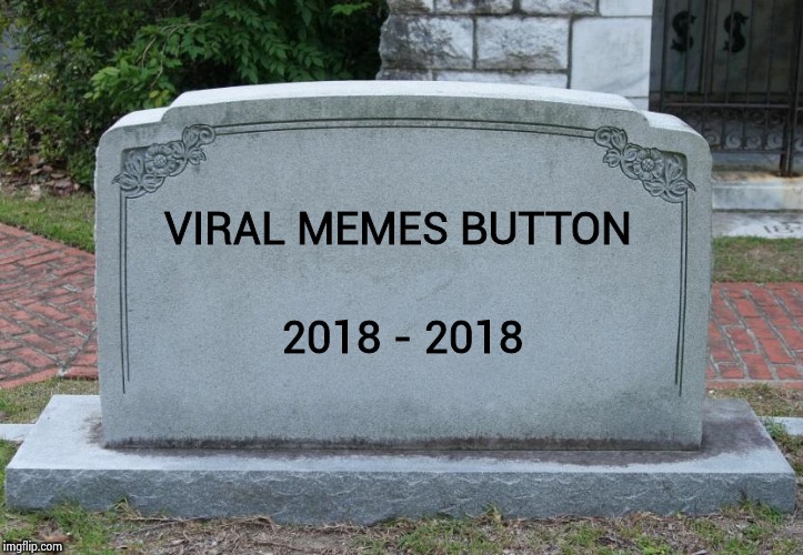 No one can take a joke anymore | VIRAL MEMES BUTTON; 2018 - 2018 | image tagged in blank tombstone,viral meme,rest in peace,well that escalated quickly | made w/ Imgflip meme maker