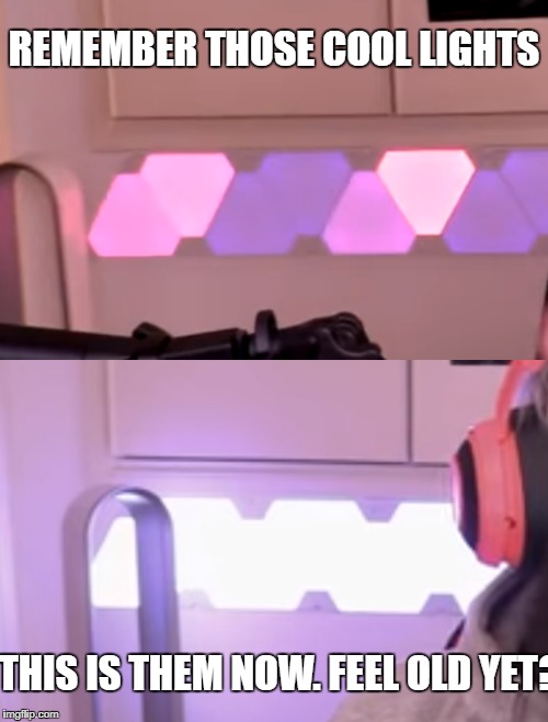 REMEMBER THOSE COOL LIGHTS; THIS IS THEM NOW. FEEL OLD YET? | made w/ Imgflip meme maker
