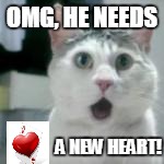 OMG, HE NEEDS A NEW HEART! | made w/ Imgflip meme maker