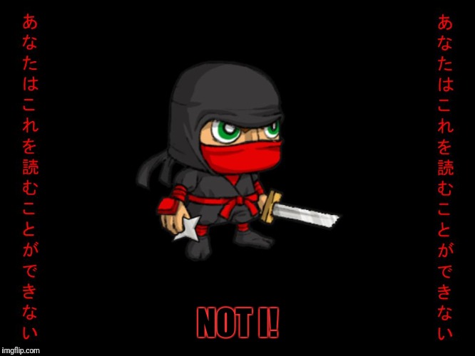 Clever ninja | NOT I! | image tagged in clever ninja | made w/ Imgflip meme maker