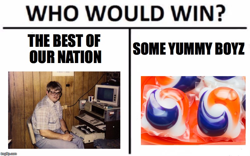 Who Would Win? Meme | THE BEST OF OUR NATION; SOME YUMMY BOYZ | image tagged in memes,who would win | made w/ Imgflip meme maker