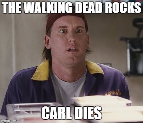 RANDAL | THE WALKING DEAD ROCKS; CARL DIES | image tagged in randal | made w/ Imgflip meme maker
