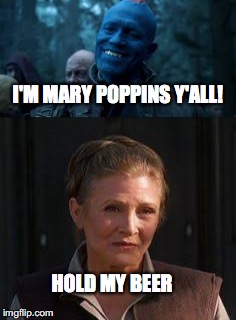 Mary Poppins | I'M MARY POPPINS Y'ALL! HOLD MY BEER | image tagged in guardians of the galaxy vol 2,star wars | made w/ Imgflip meme maker
