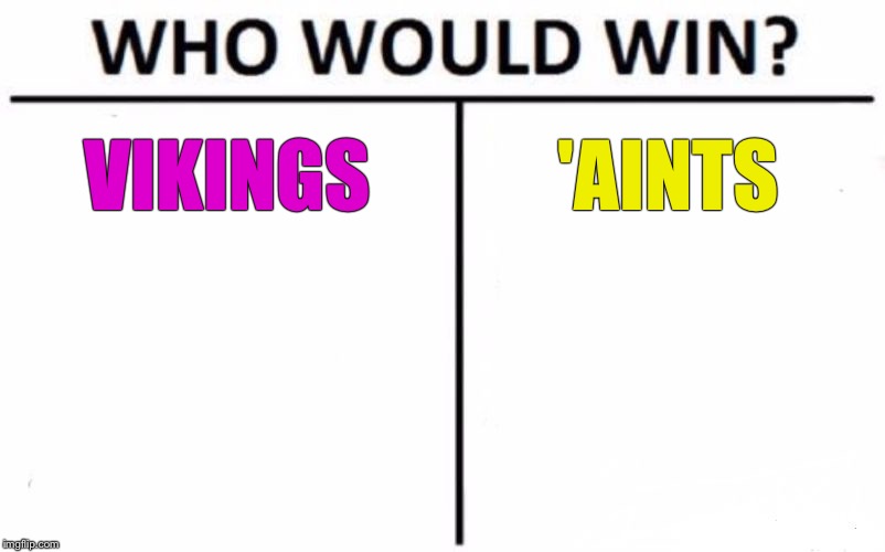 Who Would Win? Meme | VIKINGS; 'AINTS | image tagged in memes,who would win | made w/ Imgflip meme maker