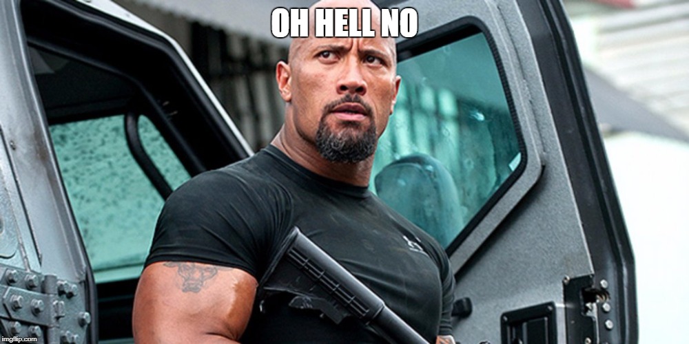 OH HELL NO | image tagged in the rock,oh hell no | made w/ Imgflip meme maker