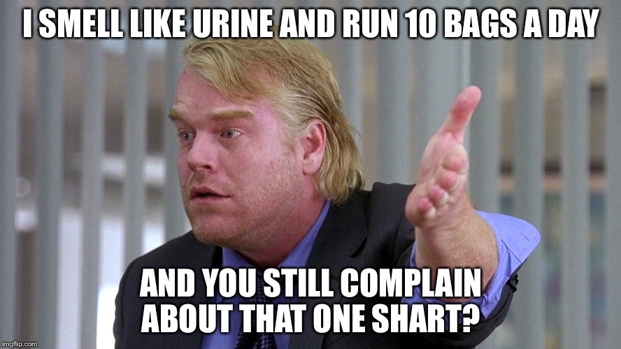 I SMELL LIKE URINE AND RUN 10 BAGS A DAY; AND YOU STILL COMPLAIN ABOUT THAT ONE SHART? | image tagged in shart | made w/ Imgflip meme maker