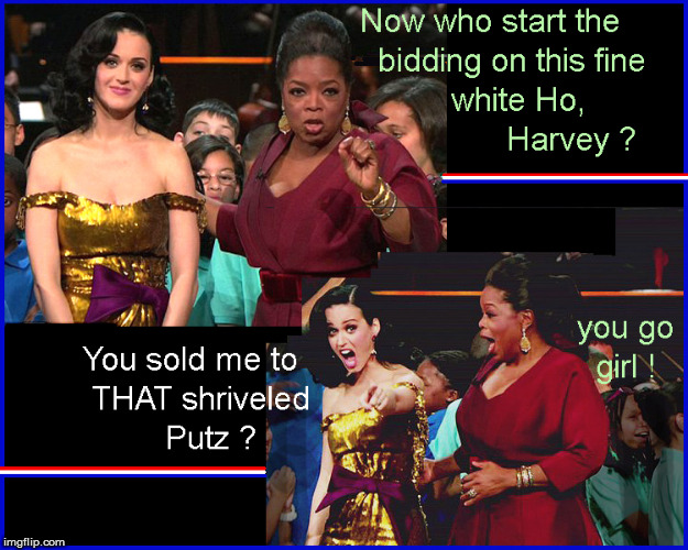 OPRAH & the Shriveled Putz | image tagged in oprah winfrey,current events,politics lol,funny memes,trending,katy perry | made w/ Imgflip meme maker