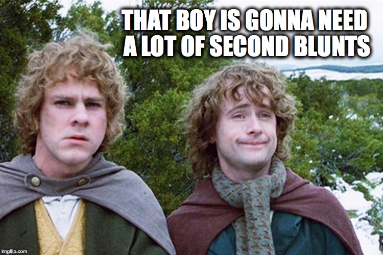 THAT BOY IS GONNA NEED A LOT OF SECOND BLUNTS | made w/ Imgflip meme maker