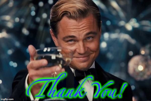Leonardo Dicaprio Cheers Meme | Thank You! | image tagged in memes,leonardo dicaprio cheers | made w/ Imgflip meme maker