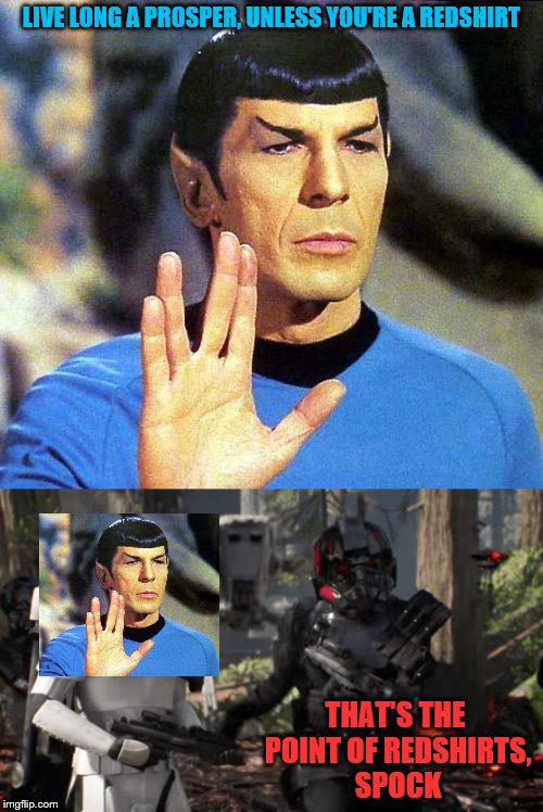 I stole my own meme idea- Geek Week, Jan 7-13, a JBmemegeek & KenJ event | LIVE LONG A PROSPER, UNLESS YOU'RE A REDSHIRT; THAT'S THE POINT OF REDSHIRTS, SPOCK | image tagged in memes,geek week,star wars,star trek | made w/ Imgflip meme maker