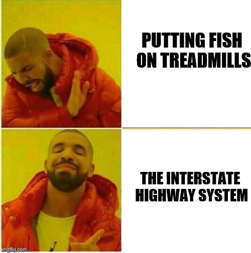 PUTTING FISH ON TREADMILLS THE INTERSTATE HIGHWAY SYSTEM | made w/ Imgflip meme maker