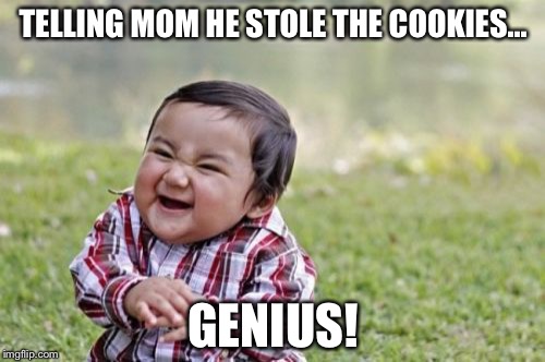 Evil Toddler Meme | TELLING MOM HE STOLE THE COOKIES... GENIUS! | image tagged in memes,evil toddler | made w/ Imgflip meme maker