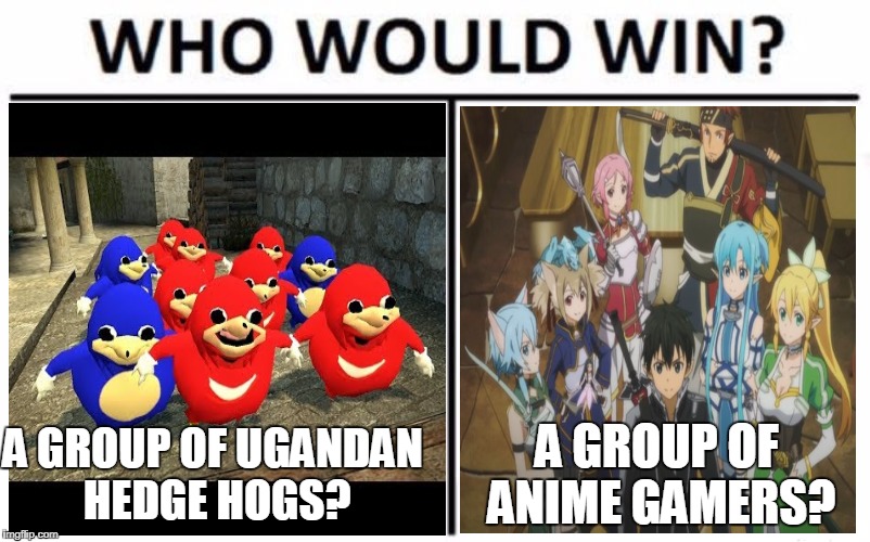 A GROUP OF UGANDAN HEDGE HOGS? A GROUP OF ANIME GAMERS? | image tagged in sword art online,ugandan knuckles | made w/ Imgflip meme maker