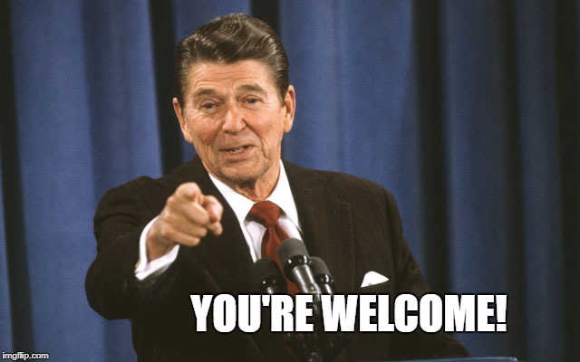 reagan asks | YOU'RE WELCOME! | image tagged in reagan asks | made w/ Imgflip meme maker