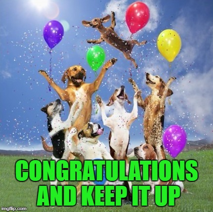 CONGRATULATIONS AND KEEP IT UP | made w/ Imgflip meme maker