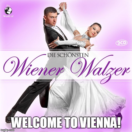 WELCOME TO VIENNA! | made w/ Imgflip meme maker