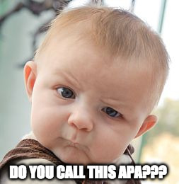 Skeptical Baby | DO YOU CALL THIS APA??? | image tagged in memes,skeptical baby | made w/ Imgflip meme maker