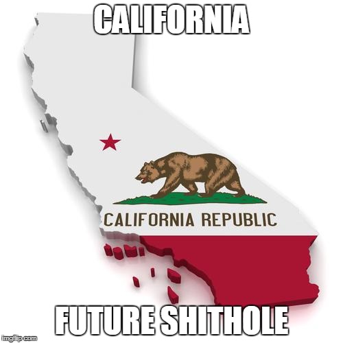 What happens whene everybody is socialist and you import a bunch of criminals and welfare cases? | CALIFORNIA; FUTURE SHITHOLE | image tagged in california,shithole,socialism,in the future,funny memes | made w/ Imgflip meme maker