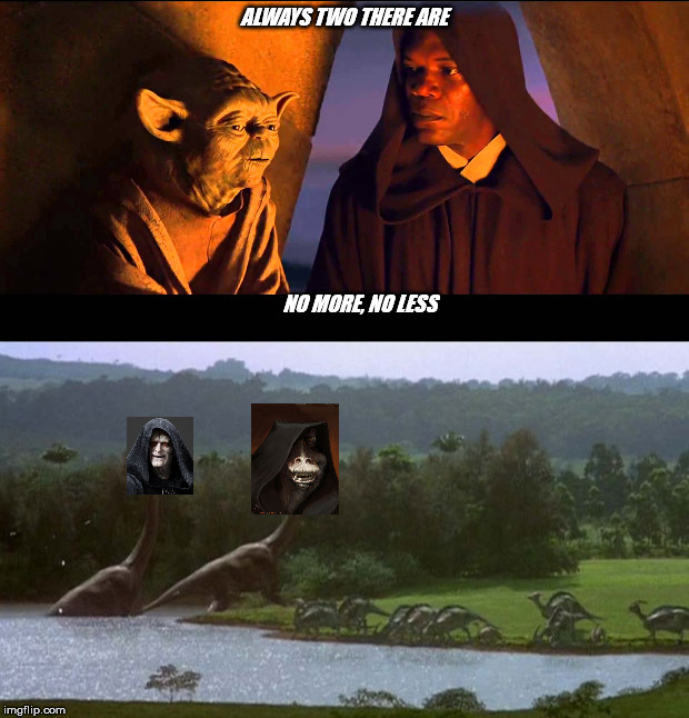 Prequel Park | ALWAYS TWO THERE ARE; NO MORE, NO LESS | image tagged in star wars prequels | made w/ Imgflip meme maker