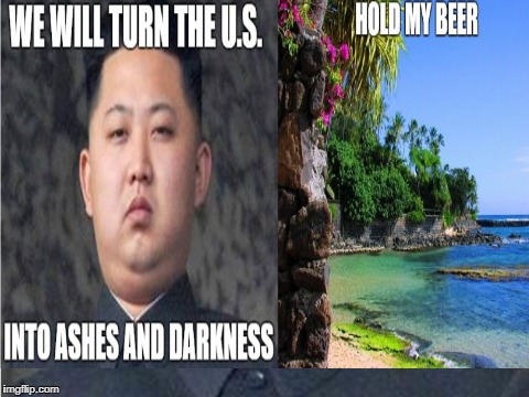 Hawai - Hold My Beer | image tagged in hawaii,king jung un,hold my beer,missle,missles,hawaii nukes | made w/ Imgflip meme maker