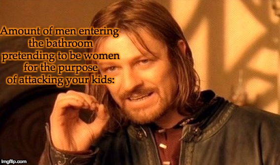 One Does Not Simply | Amount of men entering the bathroom pretending to be women for the purpose of attacking your kids: | image tagged in memes,one does not simply,transgender,myrianwaffleev,radical,transgender bathroom | made w/ Imgflip meme maker