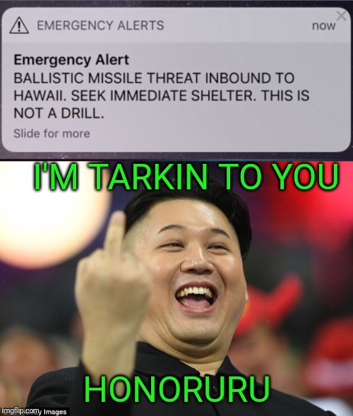 This is not a Farse Ararm | I'M TARKIN TO YOU; HONORURU | image tagged in rocket man,hawaii,nuclear | made w/ Imgflip meme maker