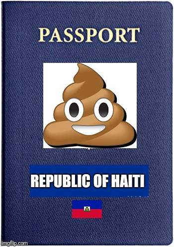 REPUBLIC OF HAITI | image tagged in shithole,passport,haiti | made w/ Imgflip meme maker