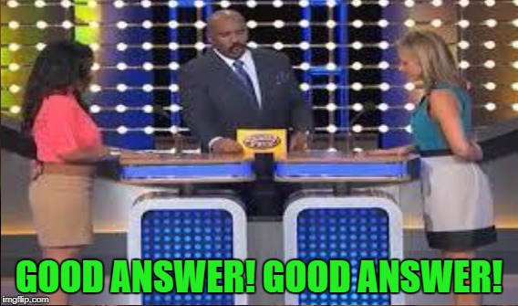 GOOD ANSWER! GOOD ANSWER! | made w/ Imgflip meme maker