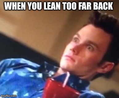 WHEN YOU LEAN TOO FAR BACK | made w/ Imgflip meme maker