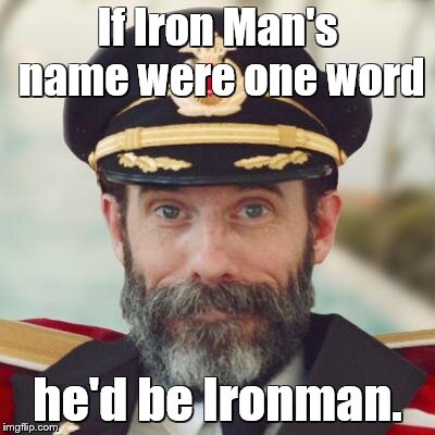 Captain Obvious | If Iron Man's name were one word he'd be Ironman. | image tagged in captain obvious | made w/ Imgflip meme maker