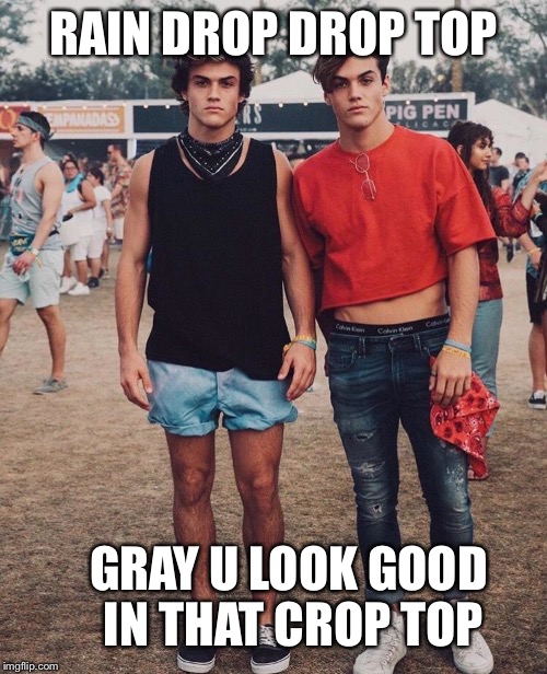 RAIN DROP DROP TOP; GRAY U LOOK GOOD IN THAT CROP TOP | made w/ Imgflip meme maker