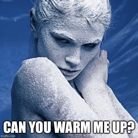 CAN YOU WARM ME UP? | made w/ Imgflip meme maker