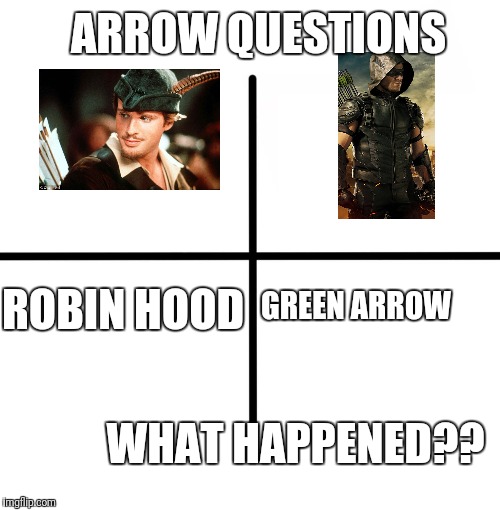 Arrow questions | ARROW QUESTIONS; GREEN ARROW; ROBIN HOOD; WHAT HAPPENED?? | image tagged in memes,blank starter pack | made w/ Imgflip meme maker